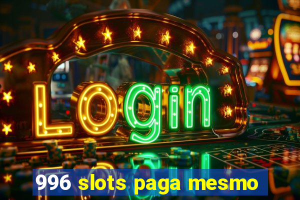 996 slots paga mesmo